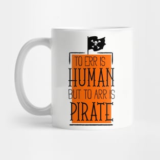 To err is human but to arr is pirate Mug